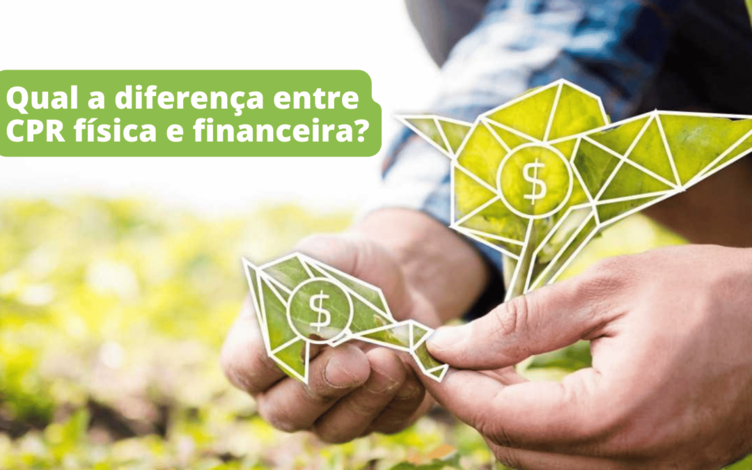 Qual a diferença entre CPR física e financeira?